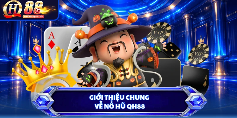 Giới thiệu chung về nổ hũ QH88
