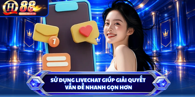 Sử dụng livechat giúp giải quyết vấn đề nhanh gọn hơn